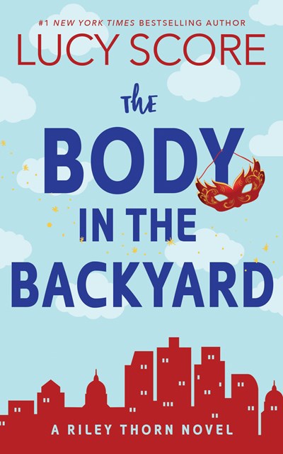 THE BODY IN THE BACKYARD: A RILEY THORN NOVEL - SCORE. LUCY